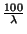 $ \frac{100}{\lambda}$