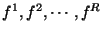$ f^1, f^2, \cdots, f^R$