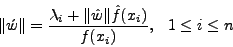 \begin{displaymath}
\Vert\acute{w}\Vert = \frac{ \lambda_i + \Vert\hat{w}\Vert\hat{f}(x_i)
}{f(x_i)},~~~1 \leq i \leq n
\end{displaymath}