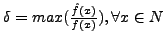 $\delta = max(\frac{\hat{f}(x)}{f(x)}), \forall x \in N$