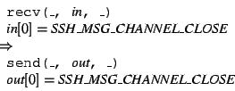 \begin{displaymath}
\begin{array}{l}
\begin{array}{l}
\texttt{recv(\_, }\text...
...box{\textit{SSH\_MSG\_CHANNEL\_CLOSE}}
\end{array} \end{array}\end{displaymath}