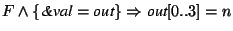 $F \wedge \{\textit{\&val}=\textit{out}\} \Rightarrow
\textit{out}[0..3]=n$