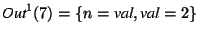 $\textit{Out}^1(7)=\{n=\textit{val},\textit{val}=2\}$