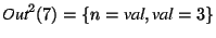 $\textit{Out}^2(7)=\{n=\textit{val}, \textit{val}=3\}$