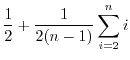 $\displaystyle \frac{1}{2} + \frac{1}{2(n-1)} \sum_{i=2}^n i$