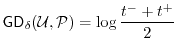 $\displaystyle \ensuremath{\mathsf{GD}}_{\delta}(\ensuremath{\mathcal{U}},\P) = \log \frac{t^- + t^+}{2}
$