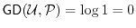 $ \ensuremath{\mathsf{GD}}(\ensuremath{\mathcal{U}},\P) = \log 1 =
0$