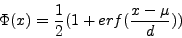 \begin{displaymath}
\Phi(x) = \frac{1}{2}(1+erf(\frac{x-\mu}{d}))
\end{displaymath}