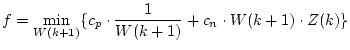 $\displaystyle f = \min_{W(k+1)}\{ c_p \cdot \frac{1}{W(k+1)} + c_n \cdot W(k+1) \cdot Z(k) \}$