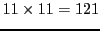 $ 11
\times 11 = 121$