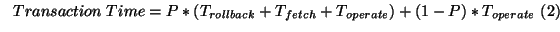 $\ \ Transaction\ Time = P * (T_{rollback} + T_{fetch} + T_{operate}) + (1 - P) * T_{operate}\ (2)$