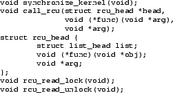 \begin{figure}{\tt\scriptsize\begin{verbatim}void synchronize_kernel(void);
vo...
...oid rcu_read_lock(void);
void rcu_read_unlock(void);\end{verbatim}}
\end{figure}