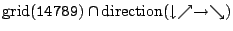 $\displaystyle \mathrm{grid}(\mathtt{14789}) \cap\mathrm{direction}(\downarrow\nearrow\rightarrow\searrow)$