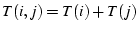 $T(i, j) = T(i)+T(j)$