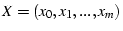 $X = (x_0, x_1, ..., x_m)$