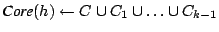 $ \mbox{\emph{Core}}(h) \leftarrow C\cup C_1 \cup \ldots \cup C_{k-1}$