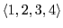 $ \langle 1, 2, 3, 4 \rangle$