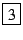 \fbox{3}