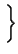 $\displaystyle \left.\vphantom{ \begin{array}{ll} 1 + t & t \leq 0 \\  1 - t & t > 0 \end{array} }\right\}$