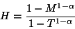 \begin{displaymath}H = \frac{1-M^{1-\alpha}}{1 -T^{1-\alpha}}
\end{displaymath}