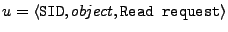 $ {u} = \langle \texttt{SID}, object, \texttt{Read request} \rangle$