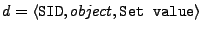$ {d} = \langle \texttt{SID}, object, \texttt{Set value} \rangle$