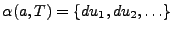 $ \alpha({a},{T}) = \{ {du_1}, {du_2}, \ldots \}$