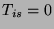 $T_{is} = 0$