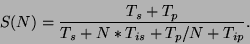 \begin{displaymath}
S(N) = \frac{T_s + T_p}{T_s + N*T_{is} + T_p/N + T_{ip}}.
\end{displaymath}