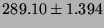 $289.10 \pm 1.394$