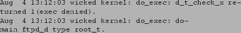 \begin{figure*}\begin{center}
{\small\begin{verbatim}Aug 4 13:12:03 wicked ker...
...el: do_exec: domain ftpd_d type root_t.\end{verbatim}}
\end{center}\end{figure*}