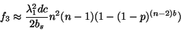 \begin{displaymath}
f_{3} \approx \frac{\lambda_{1}^{2}dc}{2b_{s}}n^{2}(n-1)(1-(1-p)^{(n-2)b})
\end{displaymath}