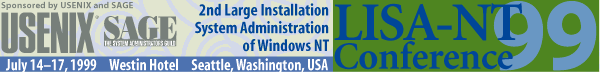 LISA-NT--2nd Large Installation System Administration of Windows NT Conference. July 14-17, 1999. Westin Hotel. Seattle, Washington, USA
