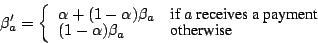 \begin{displaymath}
\beta_a' = \left\{
\begin{array}{ll}
\alpha + (1 - \alpha...
...
(1 - \alpha) \beta_a & \mbox{otherwise}
\end{array} \right.
\end{displaymath}