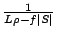 $ \frac{1}{L\rho-f\vert S\vert}$