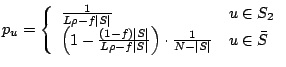 $\displaystyle p_u=\left\{\begin{array}{ll}
\frac{1}{L\rho-f\vert S\vert} & u\in...
... S\vert}\right)\cdot
\frac{1}{N-\vert S\vert} & u\in \bar{S}
\end{array}\right.$