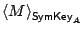 $ \left<M\right>_{\mathsf{SymKey}_A}$