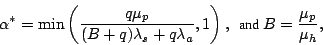 \begin{displaymath}
{\small
\alpha^* = \min \left(\frac {q \mu_p}{(B+q)\lambda_s...
...ambda_a},1 \right),
\mbox {  and } B=\frac {\mu_p} {\mu_h},
}
\end{displaymath}