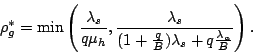 \begin{displaymath}
{\small
\rho_g^* = \min\left(\frac{\lambda_s}{q\mu_h}, \frac...
...} {(1+\frac{q}{B})\lambda_s + q \frac{\lambda_a}{B}}\right).
}
\end{displaymath}