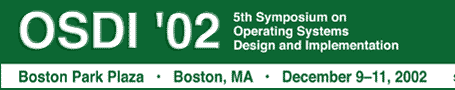 OSDI '02: Fifth Symposium on Operating Systems Design and Implementation