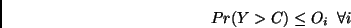 \begin{displaymath}
Pr(Y > C ) \leq O_i \;\; \forall i
\end{displaymath}