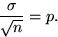 \begin{displaymath}
\frac{\sigma}{\sqrt{n}} = p.\end{displaymath}