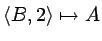 $\langle B,2\rangle\mapsto A$