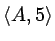 $\langle A,5\rangle$