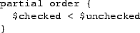 \begin{figure}\begin{small}
\begin{verbatim}partial order {
$checked < $unchecked
}\end{verbatim}\end{small}\end{figure}