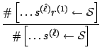 $\displaystyle \frac{\char93 \left[\ldots{s}^{(\hat{\ell})}{r}^{(1)} \leftarrow ...
... S}\right]}
{\char93 \left[\ldots{s}^{(\hat{\ell})} \leftarrow {\cal S}\right]}$