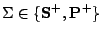 $ \Sigma \in
\{{\textbf S^+},{\textbf P^+}\}$