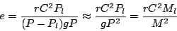 \begin{displaymath}
e =\frac{rC^2P_l}{(P-P_l)gP} \approx \frac{rC^2P_l}{gP^2} =
\frac{rC^2M_l}{M^2}
\end{displaymath}