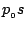 $p_{_{0}}s$