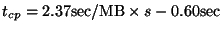 $t_{cp} = 2.37 {\rm sec/MB} \times s - 0.60 {\rm sec}$